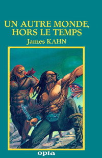 James Kahn [Kahn, James] — Un autre monde, hors le temps