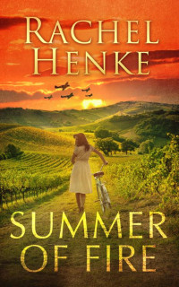 Rachel Henke — Summer of Fire: A gripping WW2 historical romance of love, suspense and sacrifice (Seagrove & Raven Series Book 1)