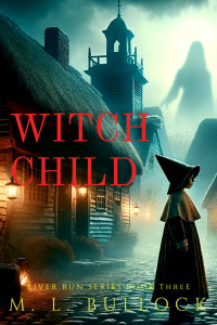 M. L. Bullock — Witch Child (River Run Book 3)