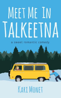 Kari Monet — Meet Me in Talkeetna: a sweet romantic comedy