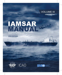 International Maritime Organization, International Civil Aviation Organization — IAMSAR Manual: International Aeronautical and Maritime Search and Rescue Manual, Volume III: Mobile Facilities