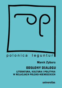 Marek Zybura; — Odsony dialogu. Literatura, kultura i polityka w relacjach polsko-niemieckich