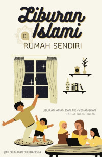 @muslimpedulibangsa — Liburan Islami di Rumah Sendiri: Liburan Aman dan Menyenangkan Tanpa Jalan-Jalan