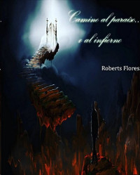 Roberts De Jesus Flores Morillo — Camino al paraíso o al infierno
