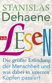 Dehaene, Stanislas — Lesen · Die größte Erfindung der Menschheit und was dabei in unseren Köpfen passiert