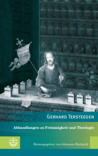 Gerhard Tersteegen — Abhandlungen zu Frömmigkeit und Theologie