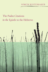 Simon Kistemaker; — The Psalm Citations in the Epistle to the Hebrews