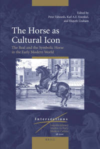 Graham, Elspeth, Enenkel, K. A. E., Edwards, Peter — The Horse as Cultural Icon