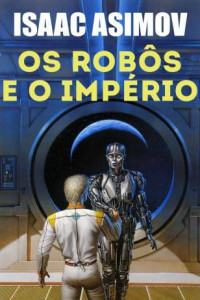 Isaac Asimov — Os Robôs e o Império - Robos - Vol 7