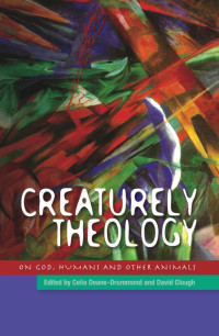 Celia Deane-Drummond; — Creaturely Theology