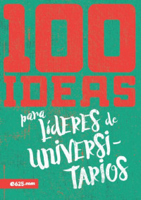 Instituto e625 — 100 ideas para lideres de universitarios