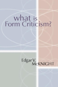 Edgar McKnight; — What Is Form Criticism?