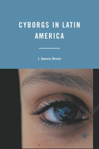 J. Andrew Brown — Cyborgs in Latin America