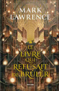 Lawrence, Mark — TRILOGIE de la BIBLIOTHÈQUE 01 Le Livre qui refusait de brûler