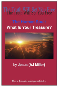 Jesus (AJ Miller) — The Human Soul: What is Your Treasure? Session 1