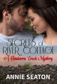 Annie Seaton — Secrets Of River Cottage (Bindarra Creek Mystery #05)