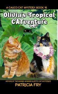 Patricia Fry — 16 Olivia’s Tropical CATventure: A Calico Cat Mystery