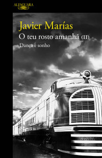 Javier Marías — O Teu Rosto Amanhã (II): Dança e Sonho