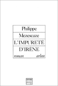 Philippe Mezescaze — L'impureté d'Irène