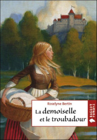 Roselyne Bertin [Bertin, Roselyne] — La demoiselle et le troubadour