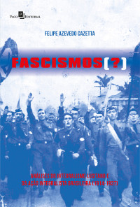 Felipe Azevedo Cazetta; — Fascismos (?)