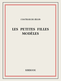 Comtesse de Ségur [Ségur, Comtesse de] — Les petites filles modèles