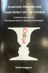 Robert Sungenis — Scientific Heresies and Their Effect on the Church: A Critique of: “The Realist Guide to Religion and Science"