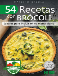 Mariano Orzola — 54 RECETAS CON BRÓCOLI: Ideales para incluir en tu menú diario (Colección Cocina Fácil & Práctica nº 109) (Spanish Edition)