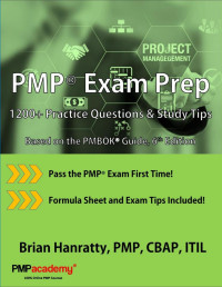 Hanratty PMP CBAP ITIL, Brian — PMP® Exam Prep: 1200+ Practice Questions and Study Tips