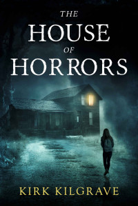 Kirk Kilgrave — The House of Horrors: A Psychic Mystery Thriller 