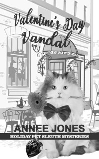 Annee Jones — Valentine's Day Vandal (Holiday Pet Sleuth Mystery 7)