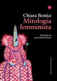 Chiara Bottici — Mitologia femminista