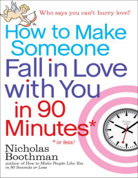 Nicholas Boothman — How to Make Someone Love You Forever in 90 Minutes or Less