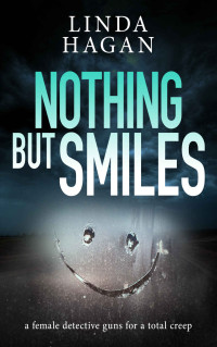 Linda Hagan — Nothing But Smiles: a female detective guns for a total creep (The DCI Gawn Girvin series Book 7)