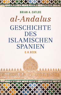 Brian A. Catlos — al-Andalus. Geschichte des islamischen Spanien