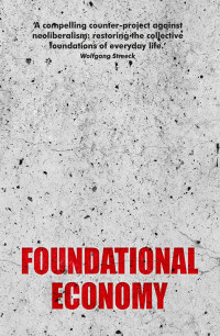 The Foundational Economy Collective; — Foundational Economy