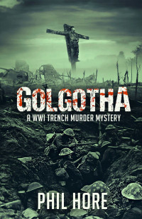 Phil Hore — Golgotha: A WWI Trench Murder Mystery