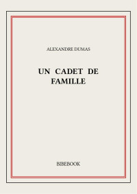 Alexandre Dumas — Un cadet de famille