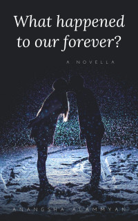 Alammyan, Anangsha — What happened to our forever?