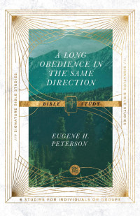 Eugene H. Peterson — Long Obedience in the Same Direction Bible Study