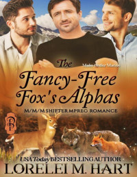 Lorelei M. Hart — The Fancy-Free Fox's Alphas: M/M/M Shifter Mpreg Romance (Male-Order Mates Book 15)