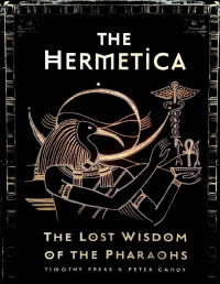 Tim Freke & Peter Gandy — The Hermetica: The Lost Wisdom of the Pharaohs