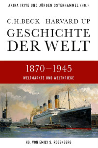 Akira Iriye;Jrgen Osterhammel;Emily S. Rosenberg;Charles S. Maier;Tony Ballantyne;Antoniette Burton;Dirk Hoerder;Steven C. Topik;Allen Wells; — Geschichte der Welt 1870-1945