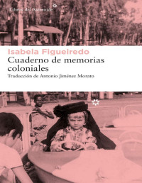 Isabela Figueiredo — Cuaderno De Memorias Coloniales