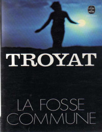 Henri Troyat [Henri Troyat] — La Fosse Commune