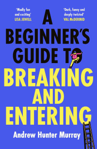 Andrew Hunter Murray — A Beginner’s Guide to Breaking and Entering