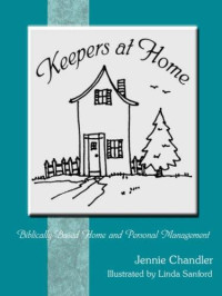 Jennie Chandler — Keepers at Home: Biblically-Based Home and Personal Management