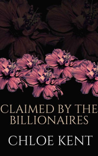 Chloe Kent — Claimed by the Billionaires