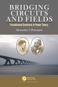 Alexander I. Petroianu — Bridging Circuits and Fields Foundational Questions in Power Theory