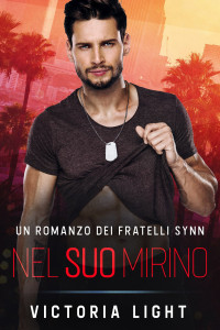 Light, Victoria — Nel Suo Mirino: Una Romantica Storia Gay M/M di una Guardia del Corpo (Fratelli Synn Vol. 1) (Italian Edition)